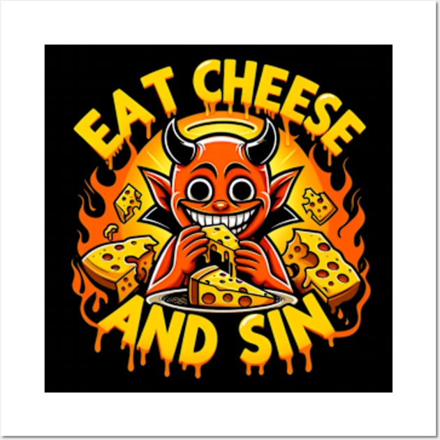 Cheese Demon - Let your cravings guide you to Eat Cheese and Sin Where pleasure reigns supreme Wall Art by StyleTops